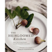 The Heirloomed Kitchen: Made-From-Scratch Recipes to Gather Around for Generations