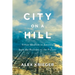 City on a Hill: Urban Idealism in America from the Puritans to the Present