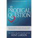 The Prodigal Question: The Question Branded on Every Human Heart Forever Settled by Jesus in the Parable of the Prodigal Son