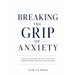Breaking The Grip Of Anxiety