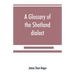 A glossary of the Shetland dialect