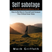 Self Sabotage: Overcome Self-sabotaging Behaviour for Life (How to Be Nice to Yourself and Conquer Your Critical Inner Voice)