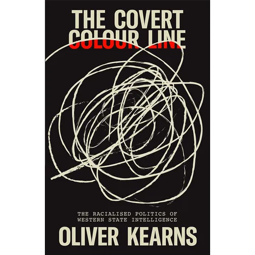 The Covert Colour Line: The Racialised Politics of Western State Intelligence