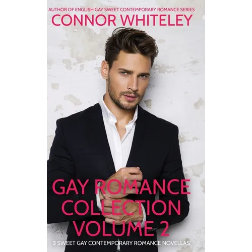 Gay Romance Collection Volume 2: 3 Sweet Gay Contemporary Romance Novellas
