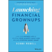 Launching Financial Grownups: Live Your Richest Life by Helping Your (Almost) Adult Kids Become Everyday Money Smart