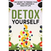 Detox Yourself - The Secret to Freeing Your Mind and Creating a Healthy Life