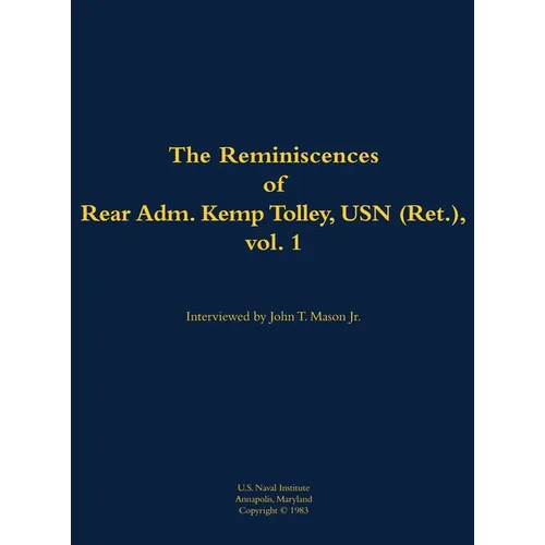 The Reminiscences of Rear Admiral Kemp Tolley, USN (Ret.), Vol 1: 1908-2000