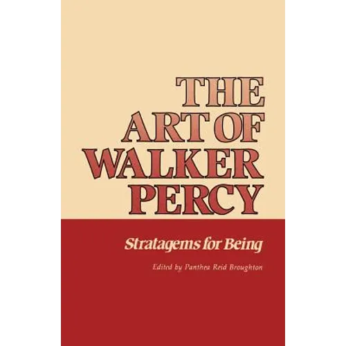 The Art of Walker Percy: Stratagems for Being