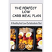 The Perfect Low Carb Meal Plan: A Healthy And Low-Carbohydrate Diet