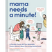 Mama Needs a Minute!: A Candid, Funny, All-Too-Relatable Comic Memoir about Surviving Motherhood