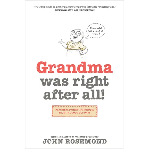 Grandma Was Right After All!: Practical Parenting Wisdom from the Good Old Days