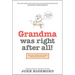 Grandma Was Right After All!: Practical Parenting Wisdom from the Good Old Days