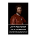 John Fletcher - The Island Princess: "Then, everlasting Love, restrain thy will; 'Tis god -like to have power, but not to kill"