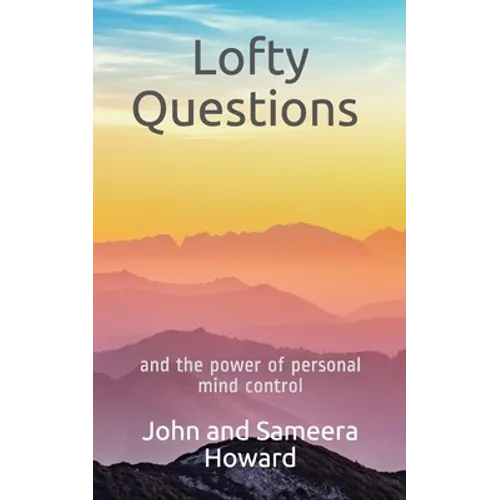 Lofty Questions and the Power of Personal Mind Control: Teach yourself to think positive thoughts