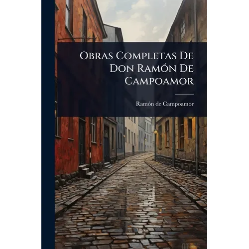Obras Completas De Don RamÃ3n De Campoamor