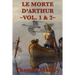Le Morte D'Arthur -Vol. 1 & 2-: The Complete Arthurian Classic of King Arthur and the Knights of the Round Table