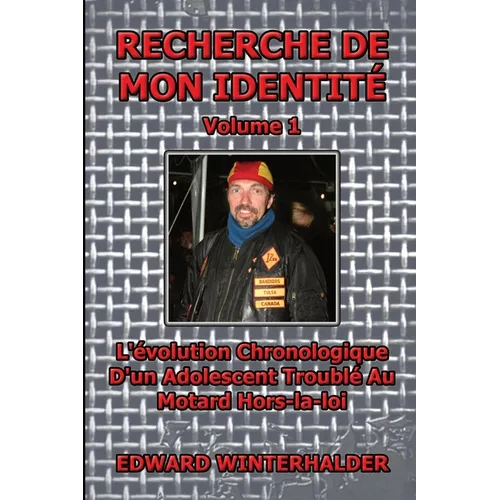 Recherche De Mon Identité (Vol 1): L'évolution Chronologique D'un Adolescent Troublé Au Motard Hors-la-loi