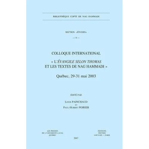 Colloque International l'Evangile Selon Thomas Et Les Textes de Nag Hammadi: (Quebec, 29-31 Mai 2003)