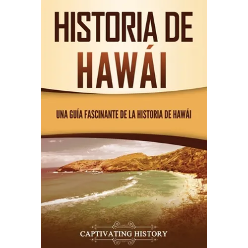 Historia de Hawái: Una guía fascinante de la historia de Hawaiʻi
