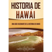Historia de Hawái: Una guía fascinante de la historia de Hawaiʻi
