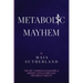 Metabolic Mayhem: The Art, Science & Pleasure of weight loss & Fabulous Metabolic Health