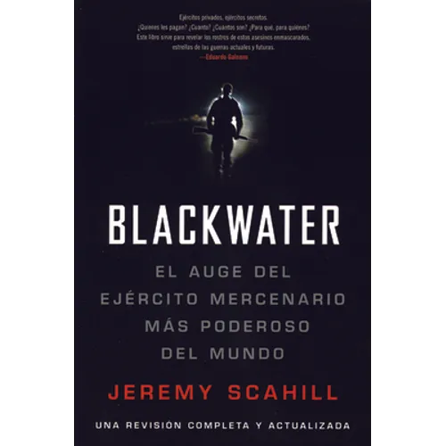 Blackwater (Espanol): El Auge del Ejercito Mercenario Mas Poderoso del Mundo