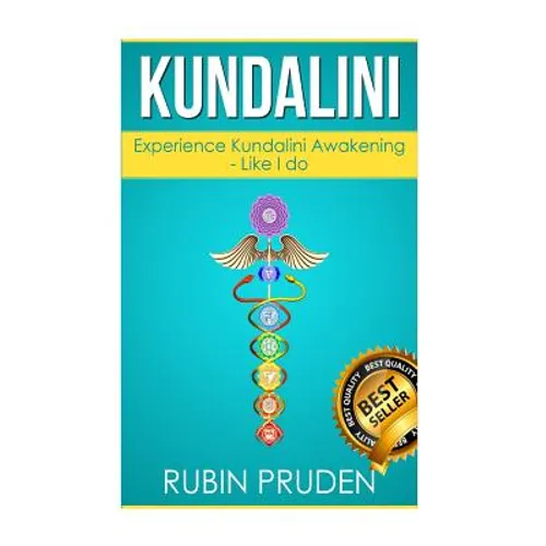 Kundalini: The Secret Steps to Experiencing Kundalini Awakening