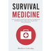 Survival Medicine: The Ultimate Prepper's Guide for Medical Emergencies, First Aid, Disasters and Epidemics