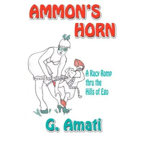 Ammon's Horn: A Racy Romp thru the Hills of Ego