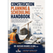Construction Planning & Scheduling Handbook: Practical Methods for WBS, CPM, Baselines, Progress Tracking, Delay Analysis & Recovery Planning