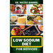 Low Sodium Diet for Novices: Enriched Recipes, Foods, Meal Plan & Procedures For Heart Health, Wellness. Resolving Blood Pressure, Stress Reduction