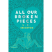 All Our Broken Pieces