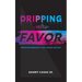 Dripping with Favor