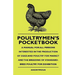 Poultrymen's Pocketbook - A Manual For All Persons Interested In The Production Of Eggs And Poultry For Market And The Breeding Of Standard-Bred Poult