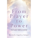 From Prayer to Power: Access the Power to Change the World Through Prayer