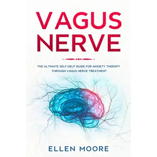 Vagus Nerve: The Ultimate Self Help Guide for Anxiety Therapy Through Vagus Nerve Treatment