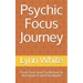 Psychic Focus Journey: From Fear and Confusion to Acceptance and Gratitude