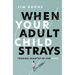 When Your Adult Child Strays: Trading Heartache for Hope