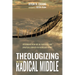 Theologizing in the Radical Middle: Rethinking How We Do Theology for Spiritual Growth in Word and Spirit
