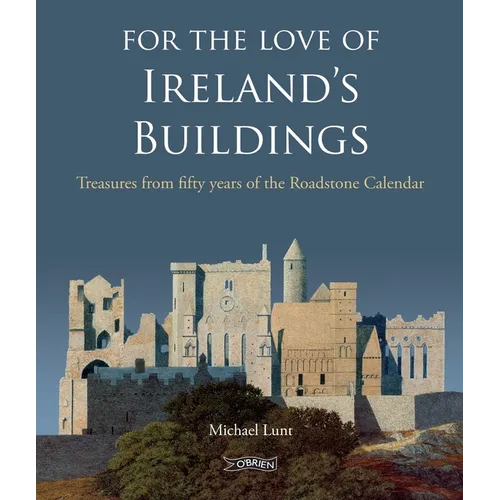 For the Love of Ireland's Buildings: Treasures from Fifty Years of the Roadstone Calendar