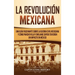 La Revolución mexicana: Una guía fascinante sobre la guerra civil mexicana y cómo Pancho Villa y Emiliano Zapata tuvieron un impacto en México