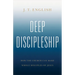 Deep Discipleship: How the Church Can Make Whole Disciples of Jesus