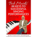 Bob Marks' 88 Keys to Successful Singing Performances: Audition Advice From One of America's Top Vocal Coaches