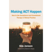 Making ACT Happen: How to Use Acceptance and Commitment Therapy in Clinical Practice