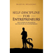 Self-Discipline for Entrepreneurs: How to Develop and Maintain Self-Discipline as an Entrepreneur