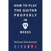 How To Play The Guitar Properly In 12 Weeks: The Definitive Starter Book