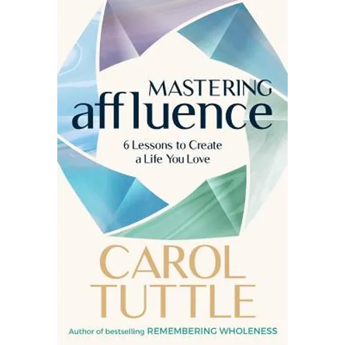 Mastering Affluence: 6 Lessons to Create a Life You Love