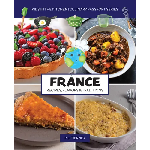 France, Recipes, Flavors, & Traditions: Kids in the Kitchen