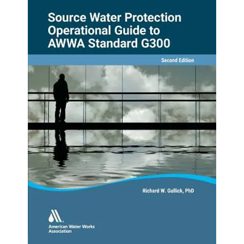 Operational Guide to AWWA Standard G300, Source Water Protection, Second Edition
