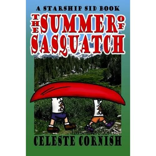 The Summer of Sasquatch: A Starship Sid book